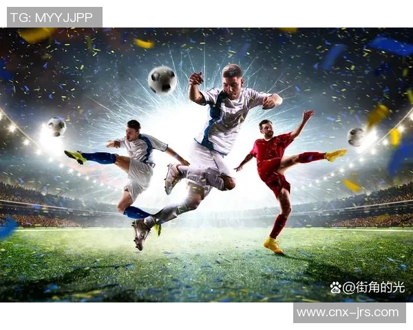 足球捷报：激情四溢的赛场瞬间回顾与精彩赛事分析